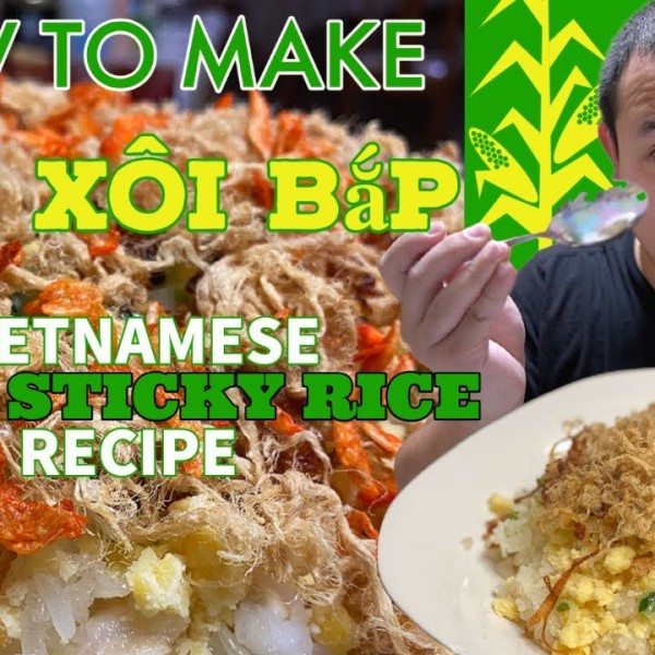 HOW TO MAKE EASY & TASTY XOI BAP RECIPE - VIETNAMESE CORN STICKY RICE -VIETNAMESE STREET FOOD RECIPE